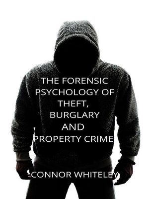 cover image of The Forensic Psychology of Theft, Burglary and Property Crime